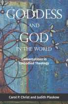 Embodied Theology: Goddess and God in the World by Carol P. Christ and Judith Plaskow