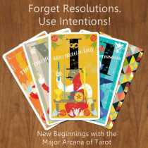 Forget Resolutions. Use Intentions! –  New Beginnings with the Major Arcana of Tarot