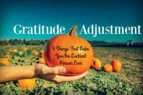 Gratitude Adjustment--8 Things That Make You the Luckiest Person Ever